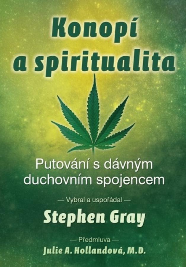 Konopí a spiritualita/Putování s dávným duchovním spojencem, Stephen Gray