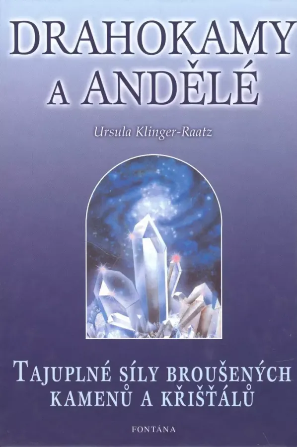 Drahokamy a andělé/Tajuplné síly broušených kamenů a křišťálů, Ursula Klinger-Raatz
