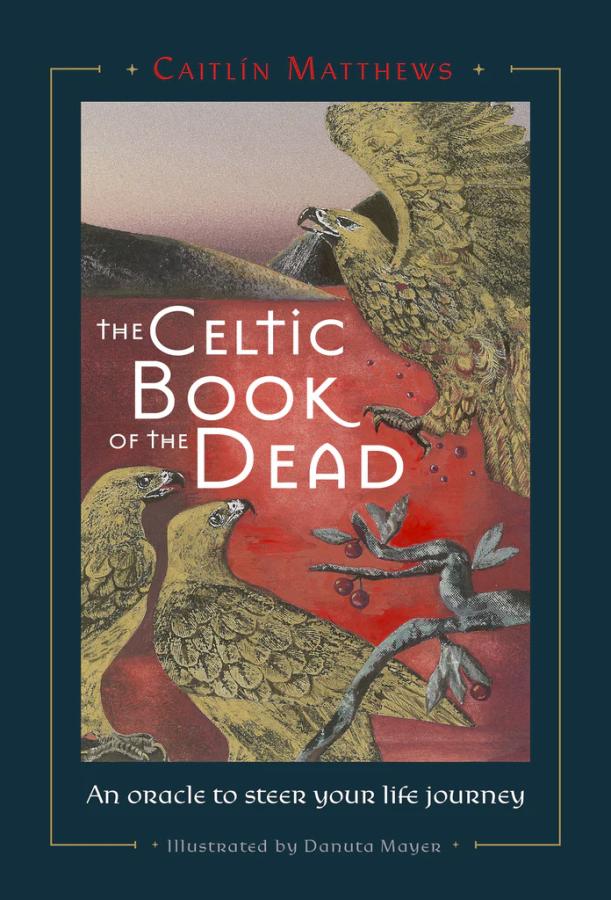 Celtic Book of the Dead : An Oracle to Steer Your Life Journey, Caitlín Matthews
