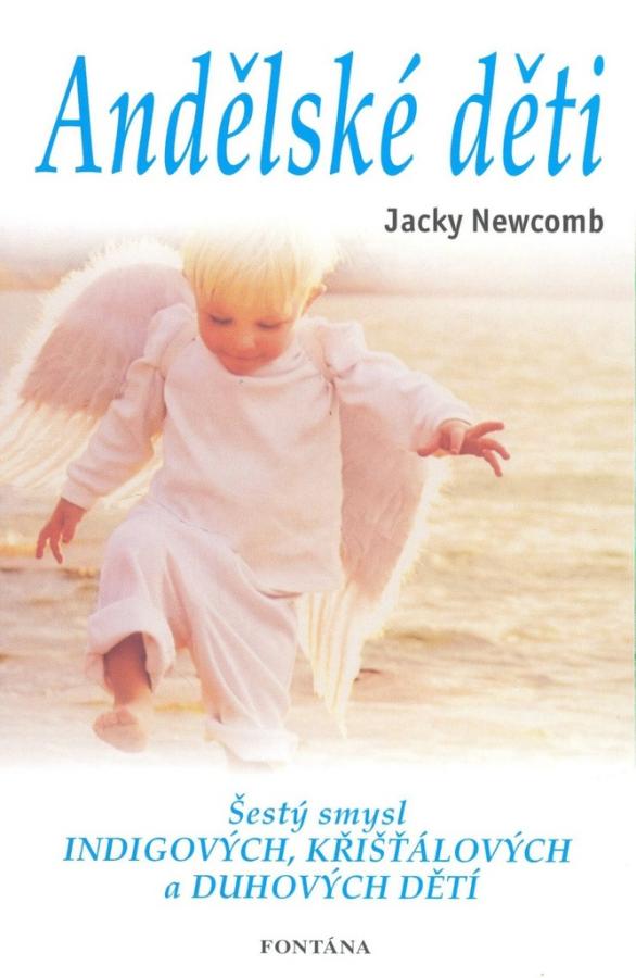 Andělské děti -Šestý smysl Indigových, Křišťálových a Duhových dětí, Jacky Newcomb